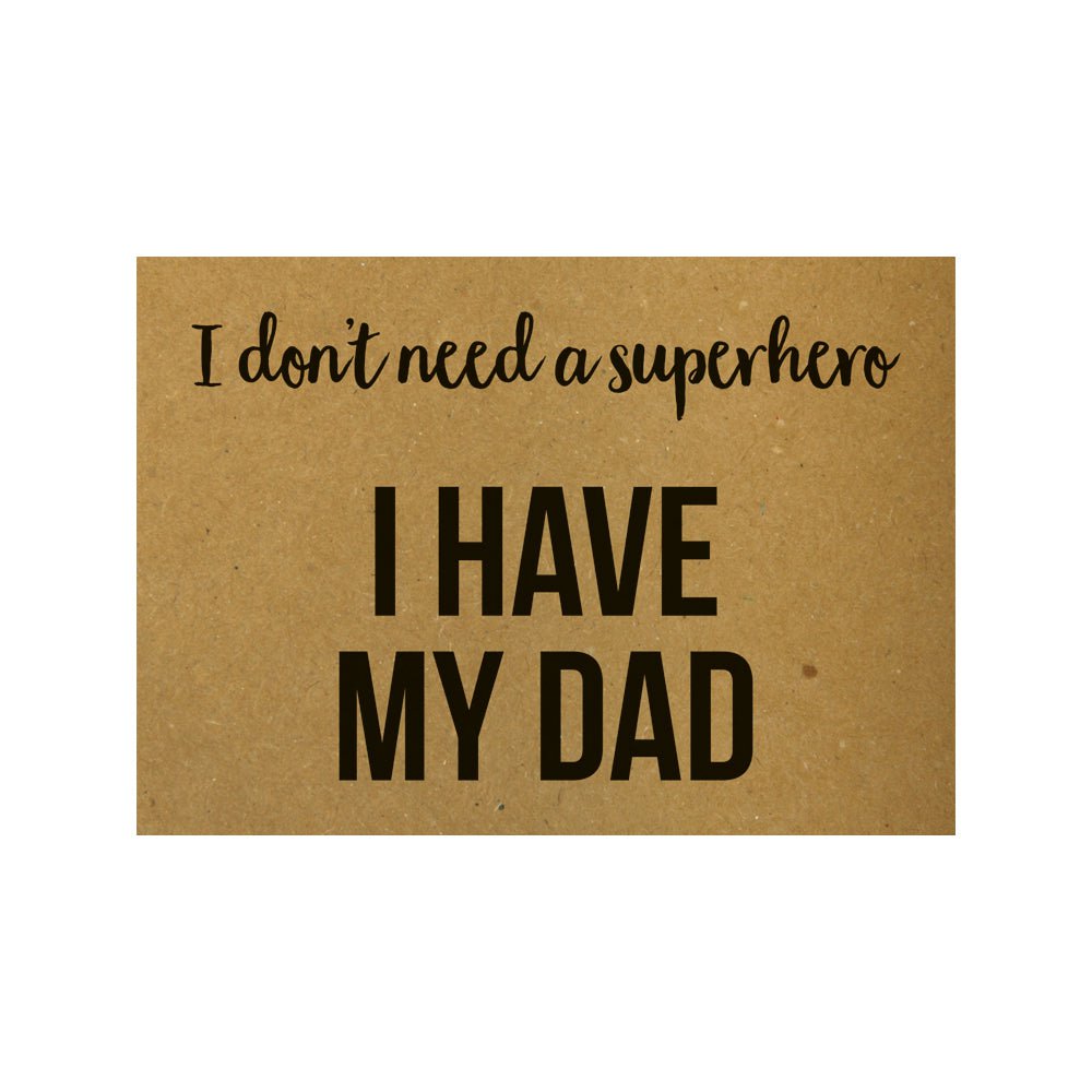 Ansichtkaart | I don't need a superhero I have my dad